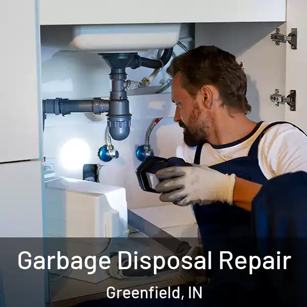  Garbage Disposal Repair Greenfield, IN
