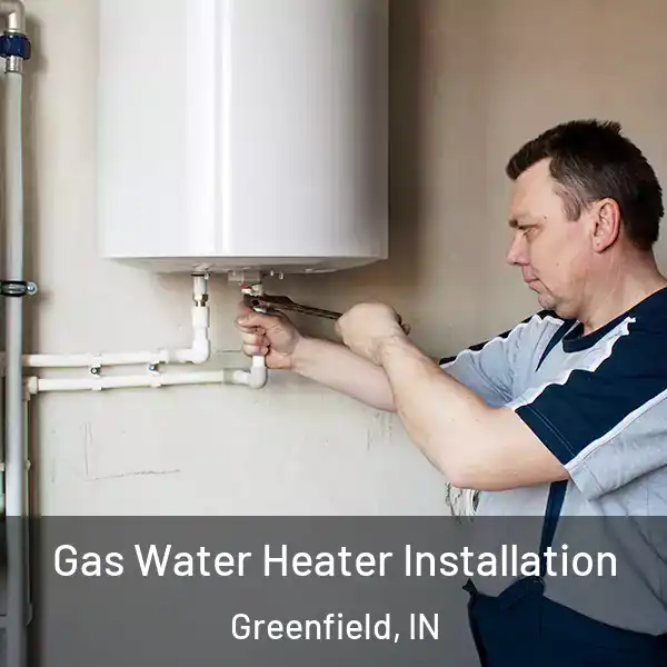  Gas Water Heater Installation Greenfield, IN