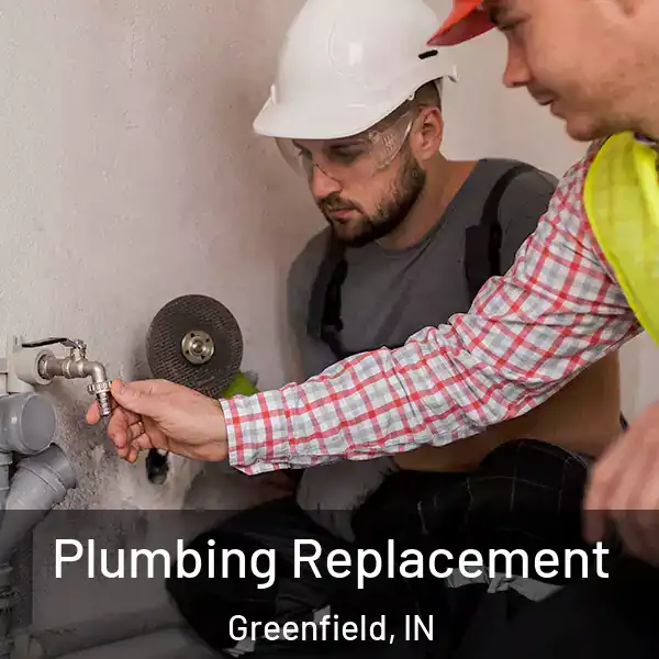  Plumbing Replacement Greenfield, IN