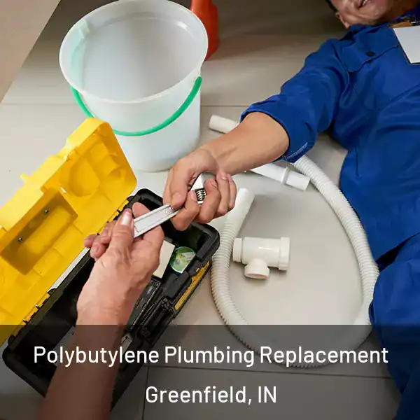  Polybutylene Plumbing Replacement Greenfield, IN